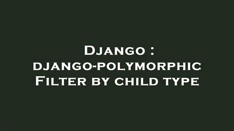 Awasome Django Child Model Filter 2023