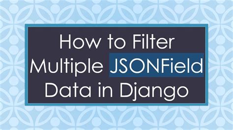 Django Filter Jsonfield Has Key
