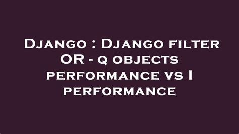 Django Filter Vs Get Performance