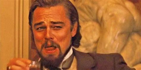 19 of the Funniest Leonardo Dicaprio Laughing Memes from Django