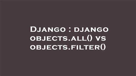 django objects filter not none