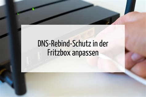 DNS Rebind Schutz Administrator