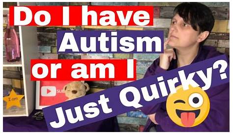 Do I Have Autism Online Quiz Am Autistic Personality zes Scuffed Entertainment