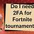 do you need 2fa to play fortnite tournaments