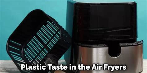 Do Air Fryers Taste Like Plastic