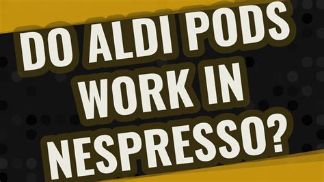 Do Aldi Pods Work In Nespresso