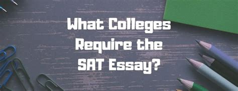 What Colleges Require the SAT Essay Lists With Explanations
