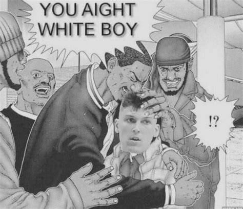 do it right white boy