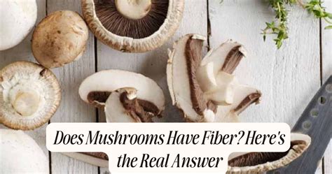 Do Mushrooms Have Fiber