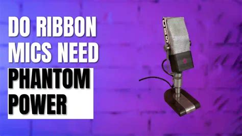 Do Ribbon Mics Require Phantom Power