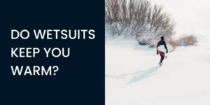 Do Wetsuits Keep You Warmer