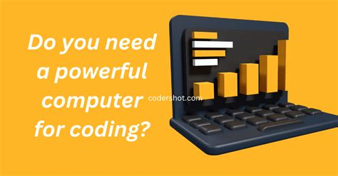 do you need a powerful pc for coding