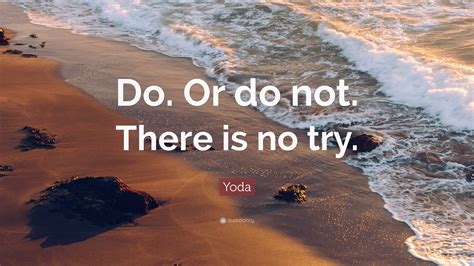 Frank Oz Quote “Do or do not. There is no try. Only do.”