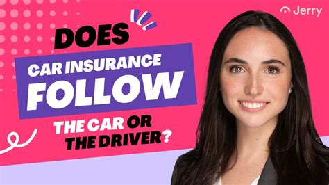Does Car Insurance Follow The Vehicle Or The Driver