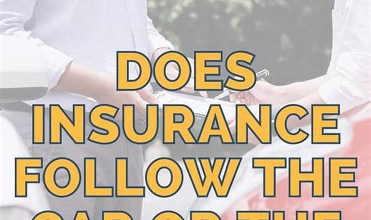 does insurance follow the driver or the car