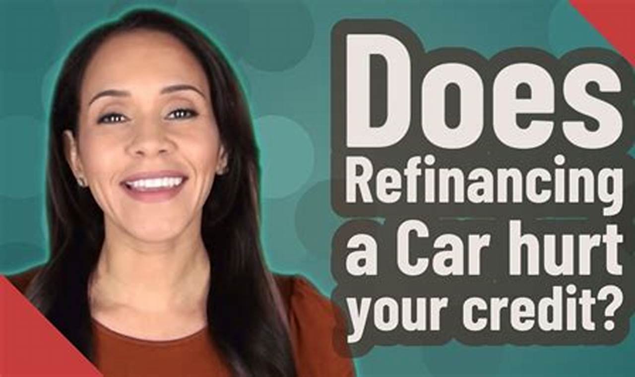 Does Refinancing Your Car Hurt Your Credit?