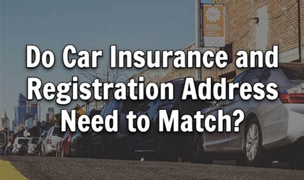 does your car insurance address have to match your registration