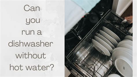 Does A Dishwasher Work Without Hot Water