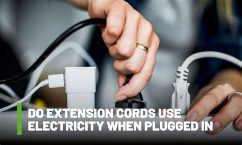 Does A Plugged In Extension Cord Use Electricity
