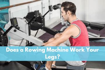 Does A Rowing Machine Work Your Legs
