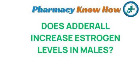 does adderall increase estrogen levels in males