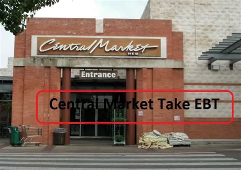 Does Central Market Take EBT: Find Out Their Payment Policy Now