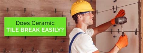 Does Ceramic Tile Break Easily