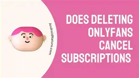 Does Deleting Onlyfans Cancel Subscriptions Pack Leaked #8b7