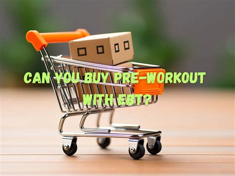 Does EBT Cover Pre Workout Supplements and Nutrition?