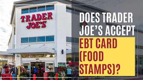 Does EBT Work at Trader Joe's: Here's What You Need to Know