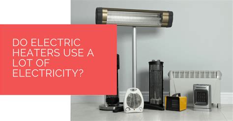 Does Electric Heaters Use Much Electricity