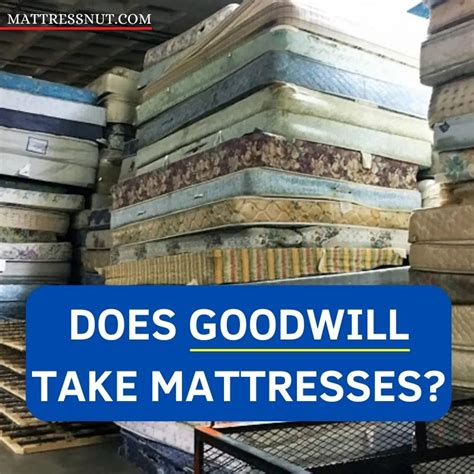 does goodwill accept old mattresses