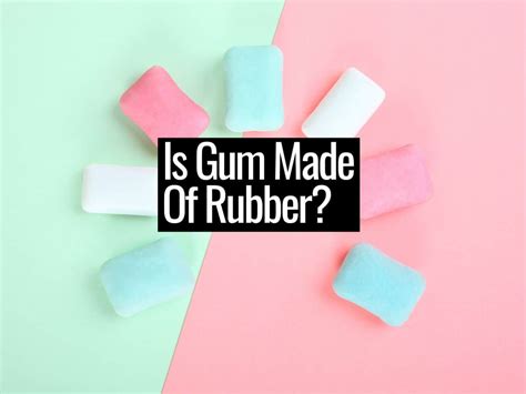 does gum have rubber in it