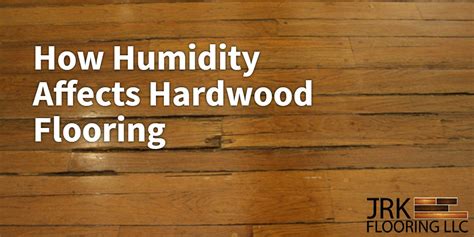 does humidity affect hardwood floors