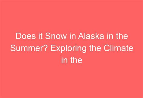 Does It Snow In Alaska In Summer