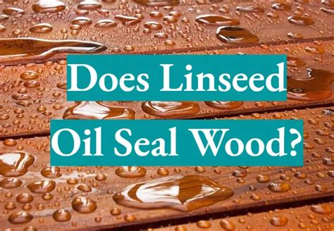 does linseed oil seal wood