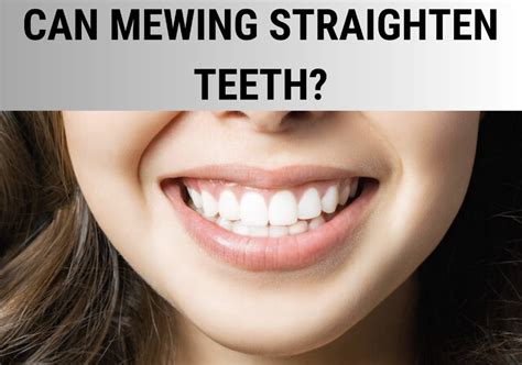 does mewing straighten teeth