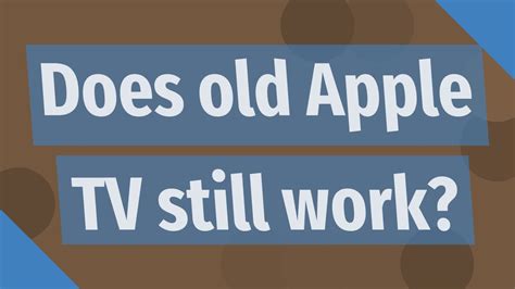 Does Old Apple Tv Work