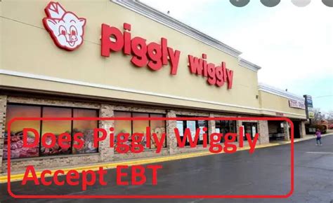 Does Piggly Wiggly Take EBT? Here's What You Need to Know