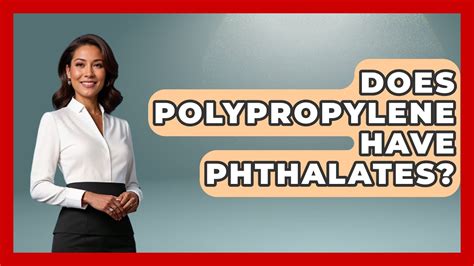 Does Polypropylene Contain Phthalates