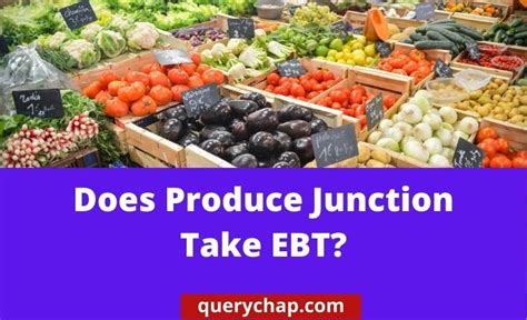 Does Produce Junction Take EBT: Find Out If You Can Use Your Benefits Here