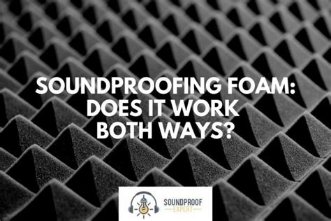Does Soundproof Foam Actually Work