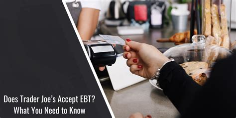 Does Trader Joe's Accept EBT: A Guide to Grocery Shopping on a Budget