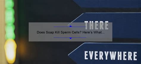 Does Water And Soap Kill Sperm