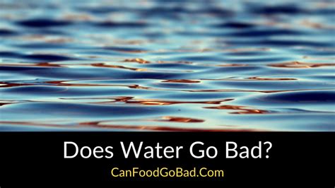 Does Water Ever Go Bad