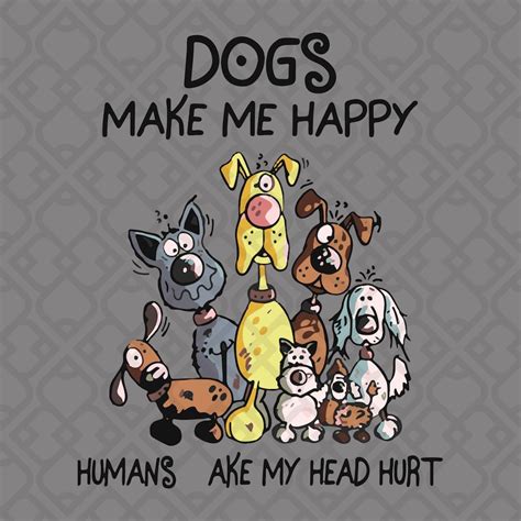 Dogs Make Me Happy Humans Make My Head Hurt SVG Cut File