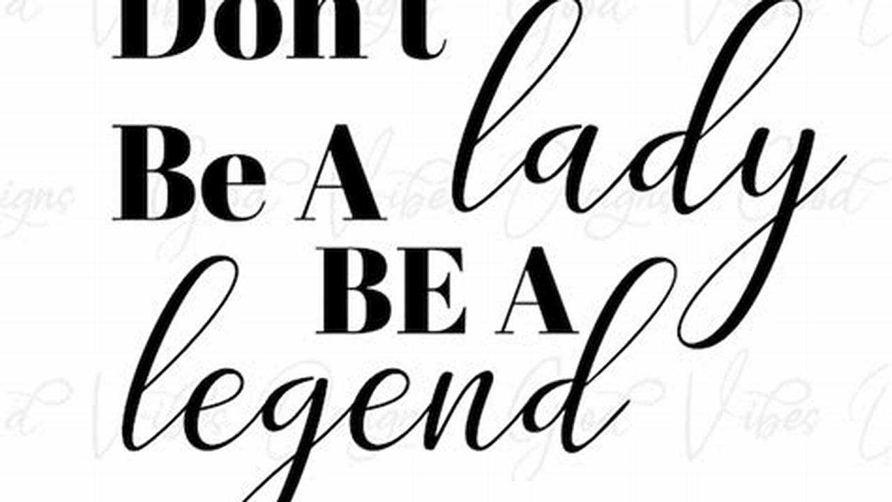 Unlock Limitless Creativity: Uncover Hidden Gems in "Don't Be a Lady Be a Legend" SVG