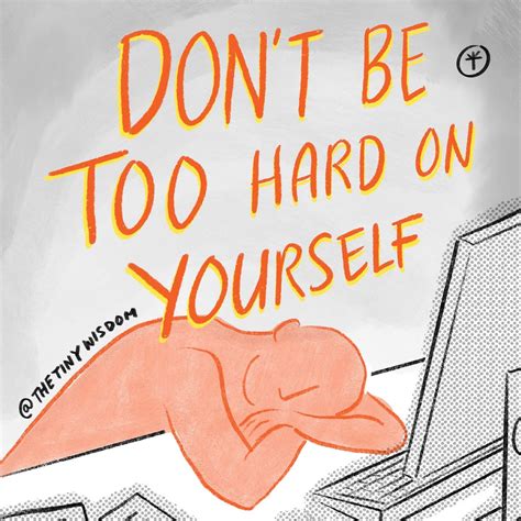 don't be too hard on yourself