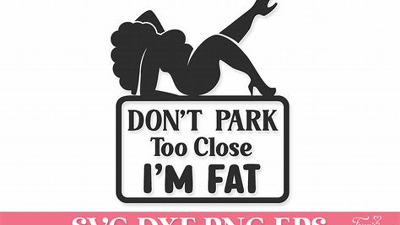 Embrace Body Positivity: Discover the Impact of "Don't Park Too Close Soy Gordita SVG"