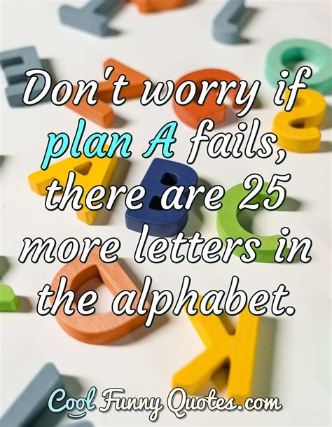 don't worry if plan A fails